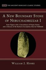 New Boundary Stone of Nebuchadrezzar I from Nippur with a Concordance of Proper Names and a Glossary of the Kudurru Inscriptions Thus Far Published