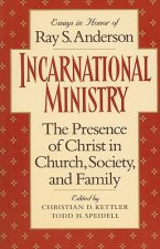 Incarnational Ministry: The Presence of Christ in Church, Society, and Family: Essays in Honor of Ray S. Anderson