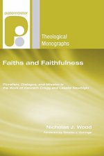 Faiths and Faithfulness: Pluralism, Dialogue and Mission in the Work of Kenneth Cragg and Lesslie Newbigin