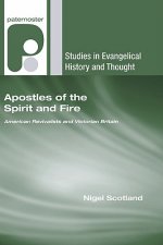 Apostles of the Spirit and Fire: American Revivalists and Victorian Britain