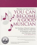 Managing Your Head and Body So You Can Become a Good Musician: The Psychology of Musical Competence