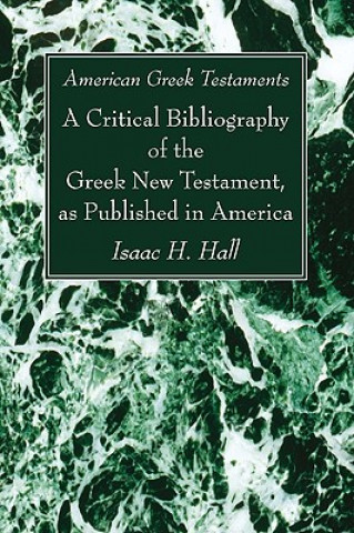 American Greek Testaments. a Critical Bibliography of the Greek New Testament, as Published in America