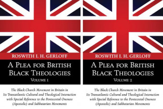 A   Plea for British Black Theologies, 2-Volume Set: The Black Church Movement in Britain in Its Transatlantic Cultural and Theological Interaction wi