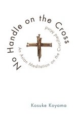 No Handle on the Cross: An Asian Meditation on the Crucified Mind
