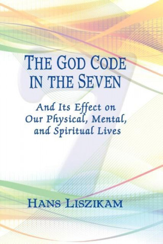 The God Code in the Seven and Iit's Effect on Our Physical, Mental, and Spiritual Lives