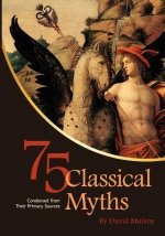 75 Classical Myths Condensed from their Primary Sources