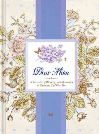 Dear Mom: A Keepsake of Blessings and Memories of Growing Up with You