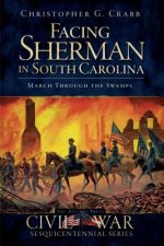 Facing Sherman in South Carolina: March Through the Swamps