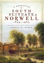 A Narrative of South Scituate Norwell 1849-1963: Remembering Its Past and the World Around It
