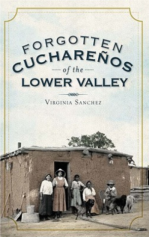 Forgotten Cucharenos of the Lower Valley