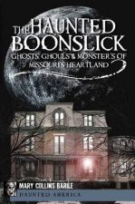 The Haunted Boonslick:: Ghosts, Ghouls & Monsters of Missouri's Heartland
