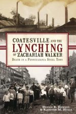 Coatesville and the Lynching of Zachariah Walker:: Death in a Pennsylvania Steel Town