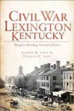 Civil War Lexington, Kentucky: Bluegrass Breeding Ground of Power