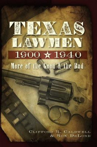 Texas Lawmen, 1900-1940: More of the Good & the Bad