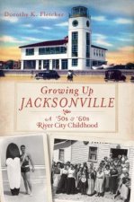 Growing Up Jacksonville: A '50s and '60s River City Childhood