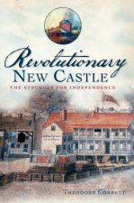 Revolutionary New Castle:: The Struggle for Independence