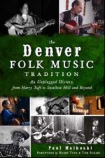 The Denver Folk Music Tradition: An Unplugged History, from Harry Tufts to Swallow Hill and Beyond