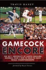 Gamecock Encore: The 2011 University of South Carolina Baseball Team's Run to Back-To-Back NCAA Championships