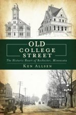 Old College Street:: The Historic Heart of Rochester, Minnesota