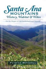 Santa Ana Mountains History, Habitat & Hikes: On the Slopes of Old Saddleback and Beyond
