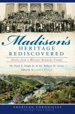 Madison's Heritage Rediscovered: Stories from a Historic Kentucky County