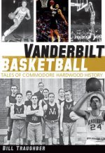 Vanderbilt Basketball: Tales of Commodore Hardwood History