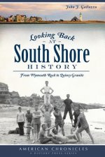 Looking Back at South Shore History: From Plymouth Rock to Quincy Granite