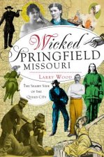 Wicked Springfield, Missouri:: The Seamy Side of the Queen City