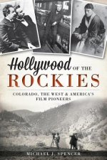 Hollywood of the Rockies: Colorado, the West & America's Film Pioneers