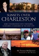 Sunsets Over Charleston: More Conversations with Visionaries, Luminaries & Emissaries of the Holy City