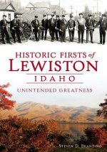 Historic Firsts of Lewiston, Idaho:: Unintended Greatness