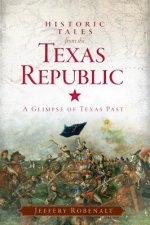 Historic Tales from the Texas Republic:: A Glimpse of Texas Past