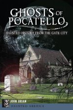 Ghosts of Pocatello: Haunted History from the Gate City