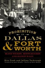 Prohibition in Dallas & Fort Worth: Blind Tigers, Bootleggers and Bathtub Gin