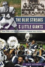 The Blue Streaks & Little Giants: More Than a Century of Sandusky & Fremont Ross Football