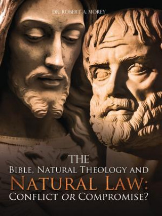 The Bible, Natural Theology and Natural Law: Conflict or Compromise?