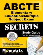 ABCTE Elementary Education/Multiple Subject Exam Secrets, Study Guide: ABCTE Test Review for the American Board for Certification of Teacher Excellenc