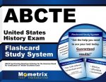 Abcte United States History Exam Flashcard Study System: Abcte Test Practice Questions and Review for the American Board for Certification of Teacher
