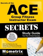 ACE Group Fitness Instructor Exam Secrets Study Guide: ACE Test Review for the American Council on Exercise Group Fitness Instructor Exam