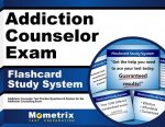 Addiction Counselor Exam Flashcard Study System: Addiction Counselor Test Practice Questions and Review for the Addiction Counseling Exam