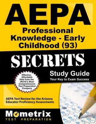 AEPA Professional Knowledge: Early Childhood (93) Secrets, Study Guide: AEPA Test Review for the Arizona Educator Proficiency Assessments