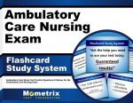 Ambulatory Care Nursing Exam Flashcard Study System: Ambulatory Care Nurse Test Practice Questions and Review for the Ambulatory Care Nursing Exam