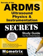 ARDMS Ultrasound Physics & Instrumentation Exam Secrets Study Guide: Unofficial ARDMS Test Review for the American Registry for Diagnostic Medical Son