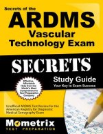 Secrets of the ARDMS Vascular Technology Exam Study Guide: Unofficial ARDMS Test Review for the American Registry for Diagnostic Medical Sonography Ex
