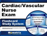 Cardiac/Vascular Nurse Exam Flashcard Study System: Cardiac/Vascular Nurse Test Practice Questions and Review for the Cardiac/Vascular Nurse Exam