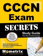 CCCN Exam Secrets, Study Guide: CCCN Test Review for the Wocncb Certified Continence Care Nurse Exam