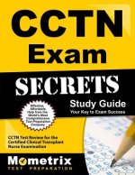CCTN Exam Secrets, Study Guide: CCTN Test Review for the Certified Clinical Transplant Nurse Examination