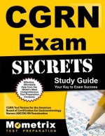 CGRN Exam Secrets, Study Guide: CGRN Test Review for the American Board of Certification for Gastroenterology Nurses (ABCGN) RN Examination