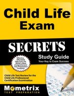 Child Life Exam Secrets, Study Guide: Child Life Test Review for the Child Life Professional Certification Examination