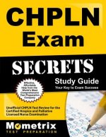 CHPLN Exam Secrets, Study Guide: Unofficial CHPLN Test Review for the Certified Hospice and Palliative Licensed Nurse Examination